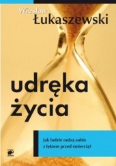 Okładka książki Udręka życia. Jak ludzie radzą sobie z lękiem przed śmiercią Wiesław Łukaszewski