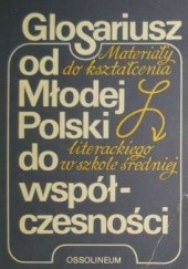 GLOSARIUSZ od Młodej Polski do współczesności. Materiały do kształcenia literackiego w szkole średniej