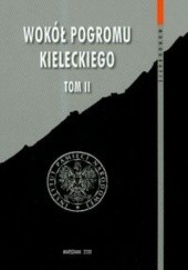 Okładka książki Wokół pogromu kieleckiego t.2 Leszek Bukowski, Andrzej Jankowski, Jan Żaryn
