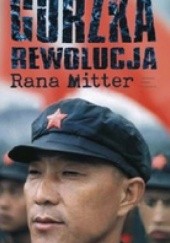 Okładka książki Gorzka rewolucja: Zmagania Chin z nowoczesnym światem Rana Mitter