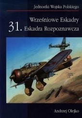 Okładka książki Wrześniowe Eskadry 31 Eskadra Rozpoznawcza Andrzej Olejko