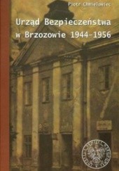 Okładka książki Urząd Bezpieczeństwa w Brzozowie 1944-1956 Piotr Chmielowiec