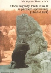 Okładka książki Obóz zagłady Treblinka II w pamięci społecznej (1943-1989) Martyna Rusiniak