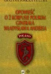 Okładka książki Opowieść o 2 Korpusie Polskim generała Władysława Andersa. 65 rocznica bitwy o Monte Cassino Grażyna Jonkajtys-Luba