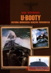 Okładka książki U-Booty. Historia Niemieckich Okrętów Podwodnych Igor Witkowski