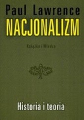 Okładka książki Nacjonalizm. Historia i teoria Paul Lawrence
