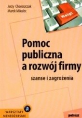Okładka książki Pomoc publiczna a rozwój firmy Jerzy Bogdanienka, Jerzy Choroszczak