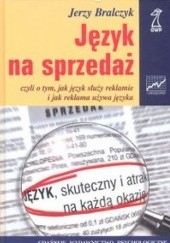 Okładka książki Język na sprzedaż czyli o tym, jak język służy reklamie i jak reklama używa języka Jerzy Bralczyk