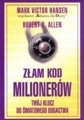 Okładka książki Złam kod milionerów Robert G. Allen, Mark Victor Hansen