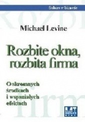 Okładka książki Rozbite okna, rozbita firma Michael Levine