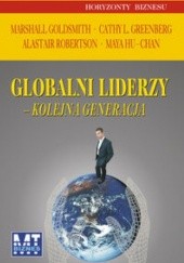 Okładka książki Globalni liderzy - kolejna generacja Marshall Goldsmith, Cathy L. Greenberg, Maya Hu-Chan, Alastair Roberston