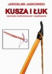 Okładka książki Kusza i łuk Jarosław Jankowski