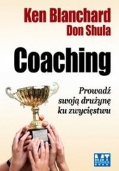 Okładka książki Coaching. Poprowadź Swoją Drużynę Ku Zwycięstwu Ken Blanchard, Don Shula