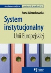 Okładka książki System instytucjonalny Unii Europejskiej Anna Wierzchowska