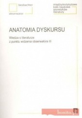 Okładka książki Anatomia dyskursu. Wiedza o literaturze z punktu widzenia obserwatora III praca zbiorowa