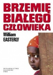 Okładka książki Brzemię białego człowieka William Easterly