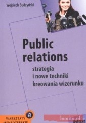 Public relations. Strategia i nowe techniki kreowania wizerunku