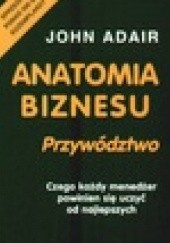Okładka książki Anatomia biznesu. Przywództwo John Adair