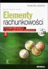 Okładka książki Elementy rachunkowości. Technologie informatyczne w uproszczonych formach rachunkowości cz. 3 Tadeusz Cesarz
