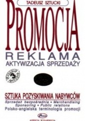 Okładka książki Promocja. Reklama. Aktywizacja sprzedaży. Sztuka pozyskiwani Tadeusz Sztucki