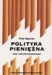 Okładka książki Polityka pieniężna Piotr Szpunar