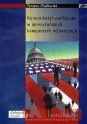 Okładka książki Komunikacja polityczna w amerykańskich kampaniach wyborczych Tomasz Płudowski