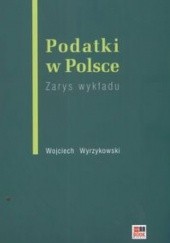 Okładka książki Podatki w Polsce zarys wykładu Wojciech Wyrzykowski