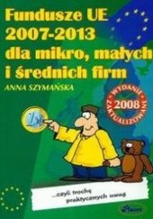 Okładka książki Fundusze UE 2007-2013 dla mikro małych i średnich firm Anna Szymańska