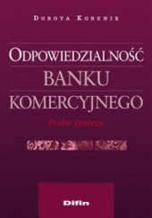 Okładka książki Odpowiedzialność banku komercyjnego Dorota Korenik