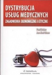 Okładka książki Dystrybucja usług medycznych. Zagadnienia ekonomiczne i etyczne Paul Dolan, Jan Abel Olsen