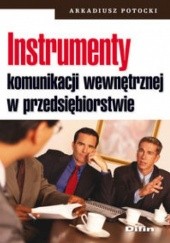 Okładka książki Instrumenty komunikacji wewnętrznej w przedsiębiorstwie Arkadiusz Potocki