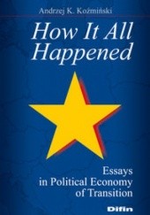 How It All Happened. Essays in Political Economy of Transition