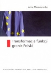 Okładka książki Transformacja funkcji granic Polski Anna Moraczewska