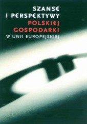 Szanse i perspektywy polskiej gospodarki w Unii Europejskiej