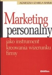 Okładka książki Marketing personalny jako instrument kreowania wizerunku firmy Agnieszka Izabela Baruk