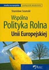 Okładka książki Wspólna polityka rolna UE /Studia europejskie Stanisław Szumski