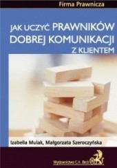 Okładka książki Jak uczyć prawników dobrej komunikacji z klientem Izabella Mulak, Małgorzata Szeroczyńska