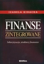 Okładka książki Finanse zintegrowane. Sekurytyzacja, struktury finansowe Izabela Kidacka