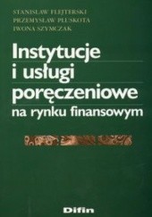Okładka książki Instytucje i usługi poręczeniowe na rynku finansowym Przemysław Pluskota