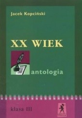 Okładka książki XX wiek Antologia kl.3 Jacek Kopciński