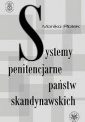 Okładka książki Systemy penitencjarne państw skandynawskich na tle polityki kryminalnej, karnej i penitencjarnej Monika Płatek