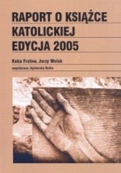 Okładka książki Raport o książce katolickiej 2005 - Frołow Kuba Kuba Frołow