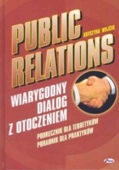 Okładka książki Public Relations. Wiarygodny dialog z otoczeniem - Wojcik Krystyna Wojcik Krystyna