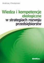 Okładka książki Wiedza i kompetencje ekologiczne w strategiach rozwoju przedsiębiorstw Andrzej Chodyński