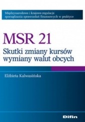Okładka książki MSR 21. Skutki zmian kursów wymiany walut obcych Elżbieta Kalwasińska