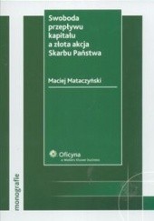 Okładka książki Swoboda przepływu kapitału a złota akcja Skarbu Państwa Maciej Mataczyński