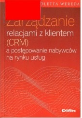 Okładka książki Zarządzanie relacjami z klientem (CRM) a postępowanie nabywców na rynku usług Wioletta Wereda