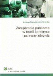 Okładka książki zarządzanie publiczne w teorii i praktyce ochrony zdrowia Iwona Frączkiewicz-Wronka