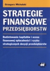 Okładka książki Strategie finansowe przedsiębiorstw Grzegorz Michalski