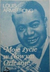 Okładka książki Moje życie w Nowym Orleanie Louis Armstrong